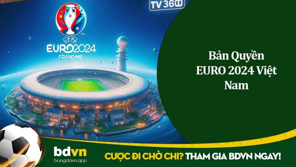 Bản Quyền EURO 2024 Việt Nam