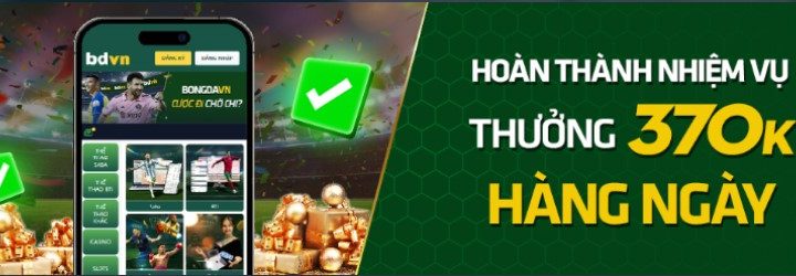 HOÀN THÀNH NHIỆM VỤ – THƯỞNG ĐỦ 370K MỖI NGÀY