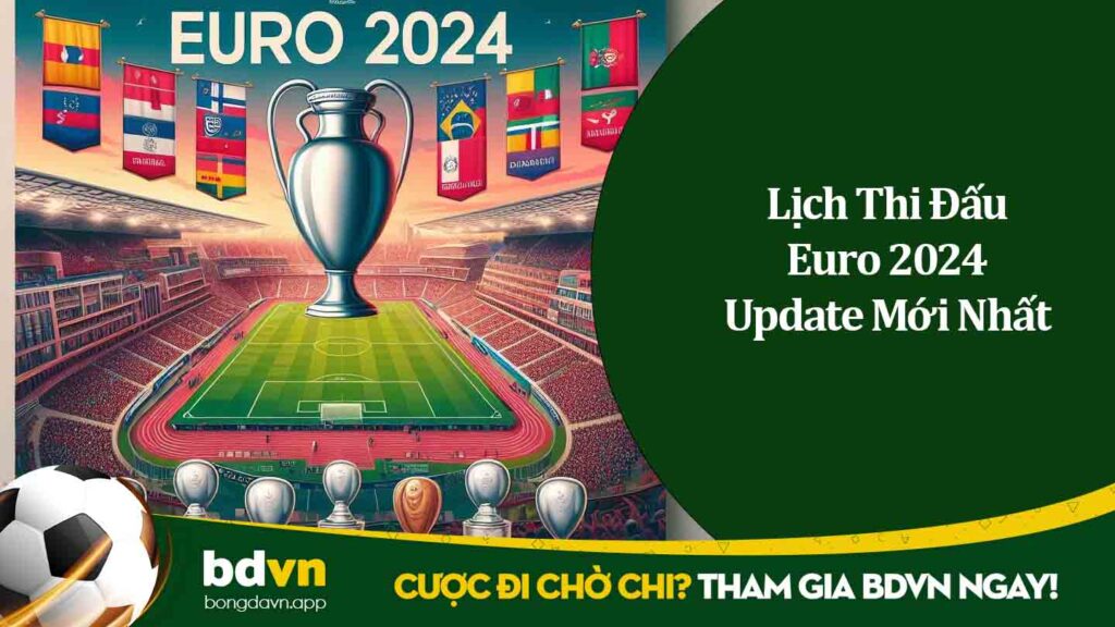 Lịch Thi Đấu Euro 2024 Update Mới Nhất