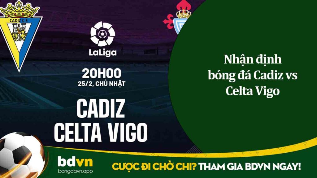 Nhận định bóng đá Cadiz vs Celta Vigo