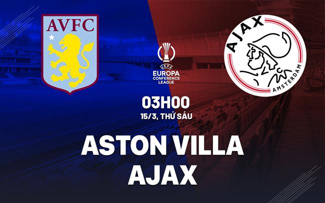 Nhận định bóng đá Aston Villa vs Ajax Conference League hôm nay