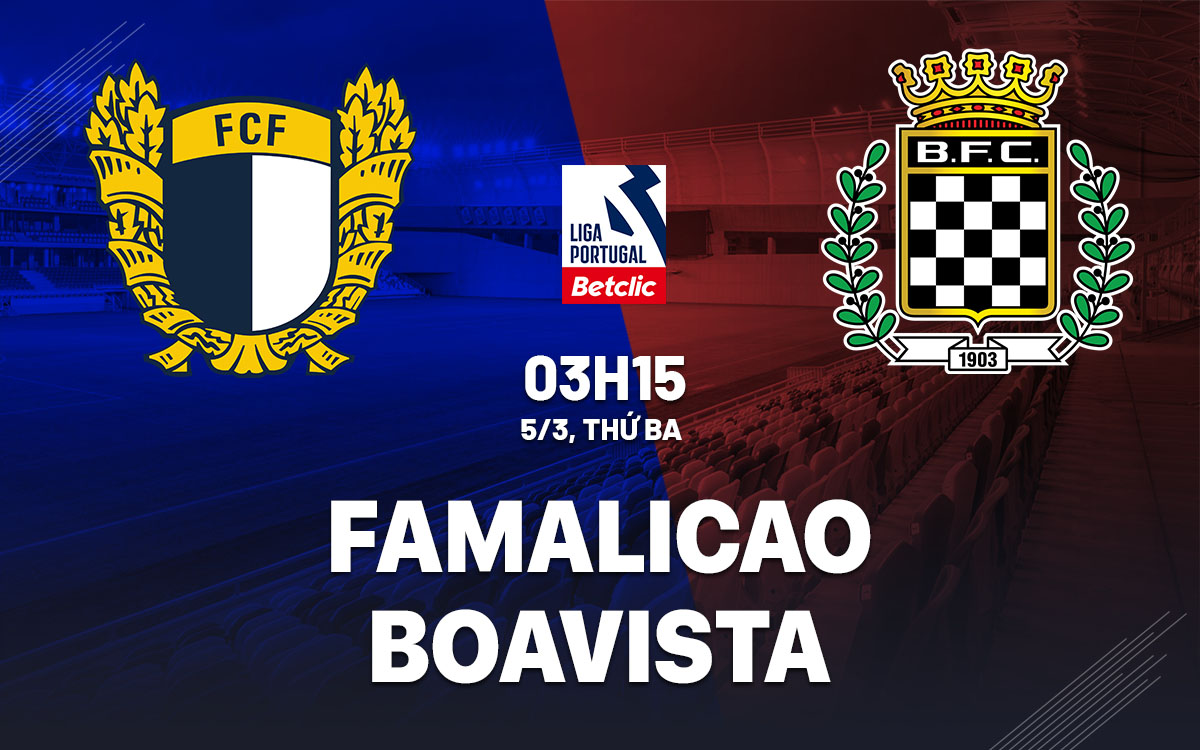Nhận định bóng đá Famalicao vs Boavista VĐQG Bồ Đào Nha