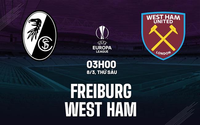 Nhận định bóng đá Freiburg vs West Ham Europa League hôm nay