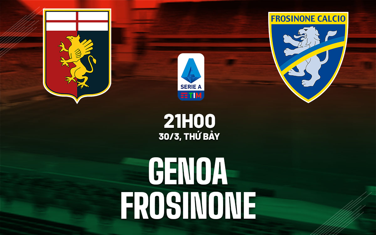 Nhận định bóng đá Genoa vs Frosinone VĐQG Italia hôm nay