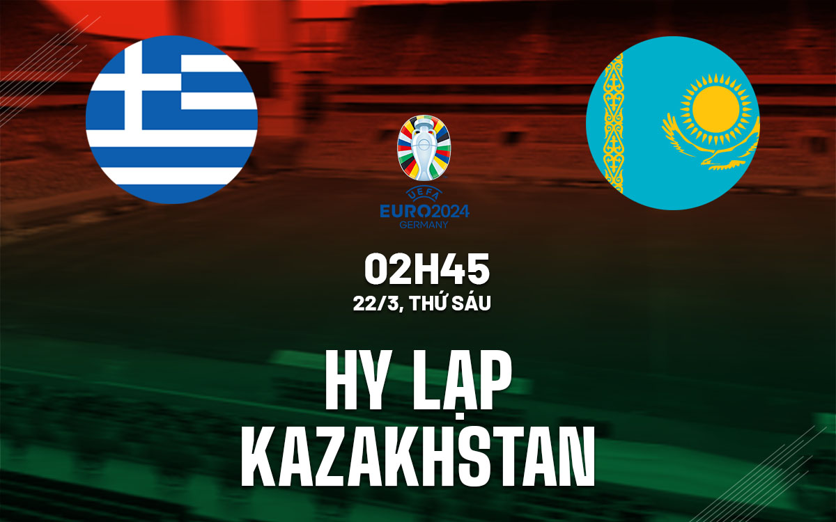 Nhận định bóng đá Hy Lạp vs Kazakhstan vòng loại euro hôm nay
