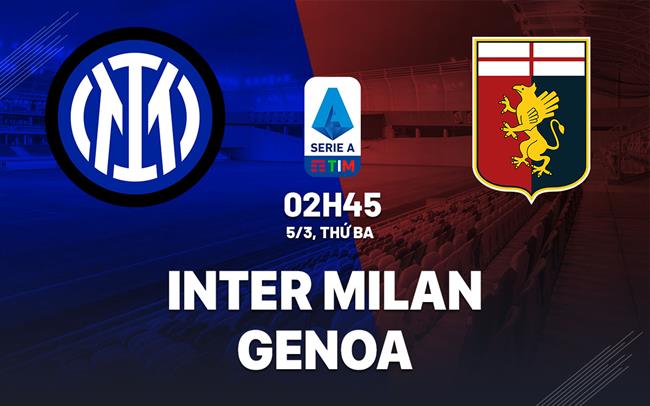 Nhận định Inter Milan vs Genoa (02h45 ngày 5/3)
