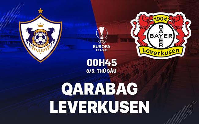 Nhận định bóng đá Qarabag vs Leverkusen Europa League hôm nay