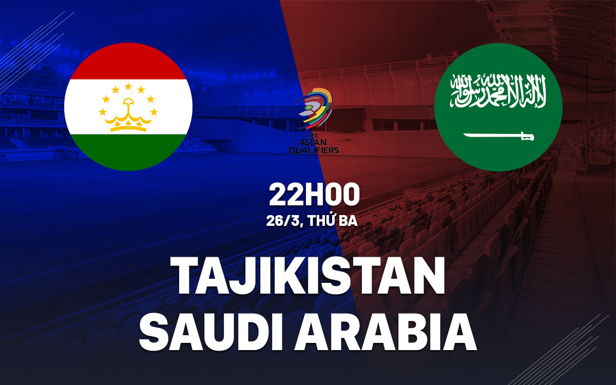 Nhận định bóng đá Tajikistan vs Saudi Arabia vòng loại World Cup