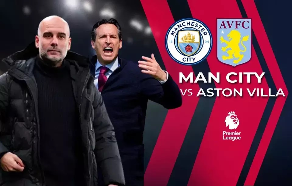 Nhận định, dự đoán tỉ số Man City vs Aston Villa