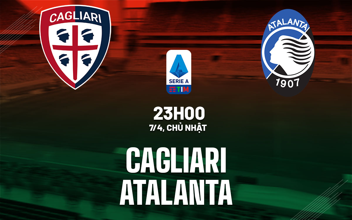Nhận định bóng đá Cagliari vs Atalanta VĐQG Italia hôm nay