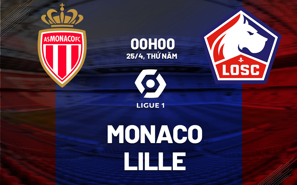 Nhận định bóng đá dự đoán Monaco vs Lille VĐQG Pháp hôm nay