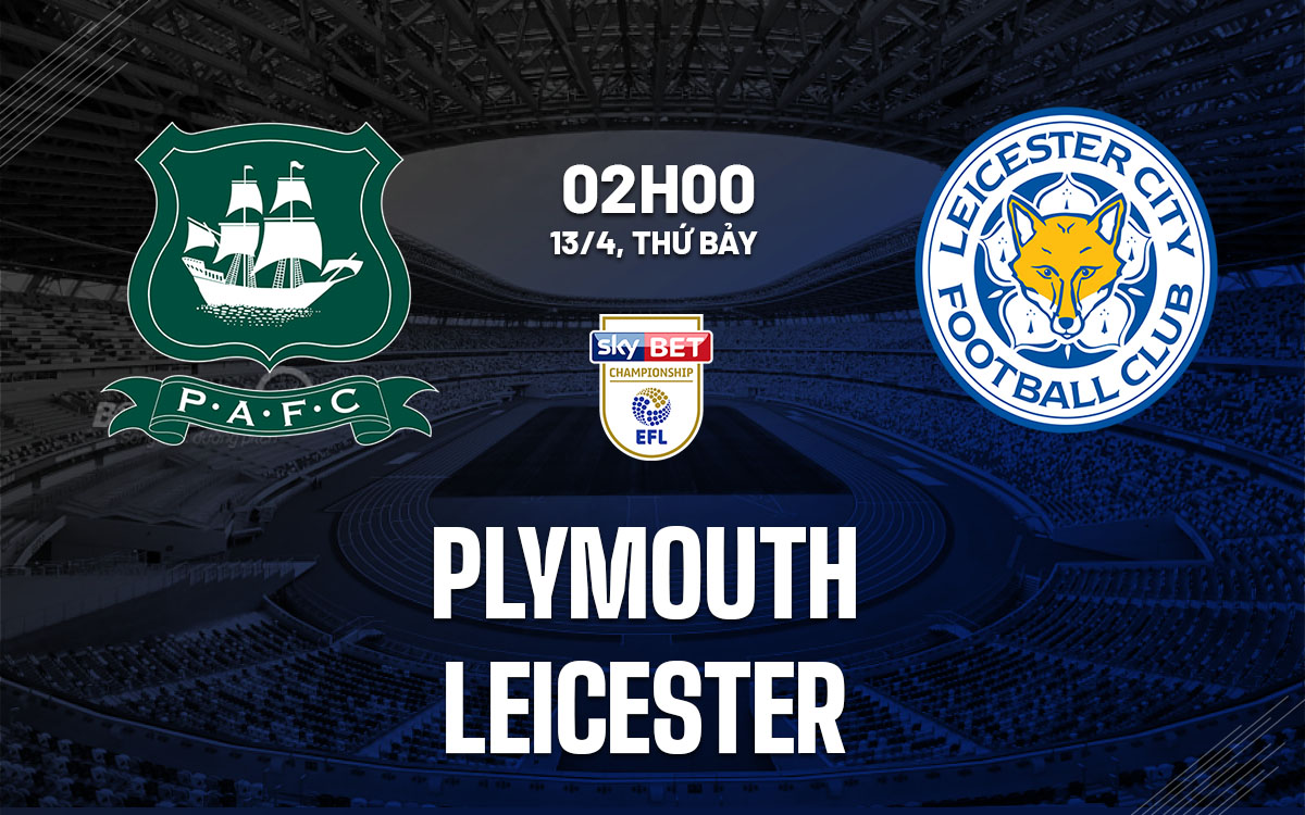Nhận định bóng đá Plymouth vs Leicester Hạng nhất Anh hôm nay