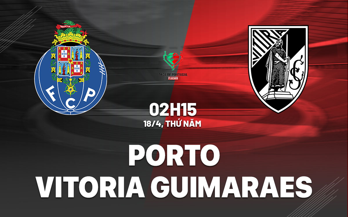 Nhận định bóng đá Porto vs Vitoria Guimaraes Cúp QG Bồ Đào Nha