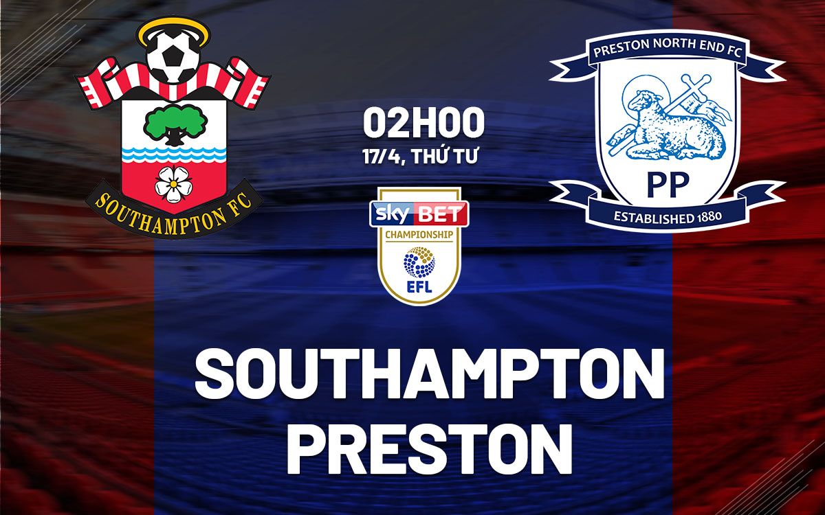 Nhận định bóng đá Southampton vs Preston Hạng nhất Anh hôm nay