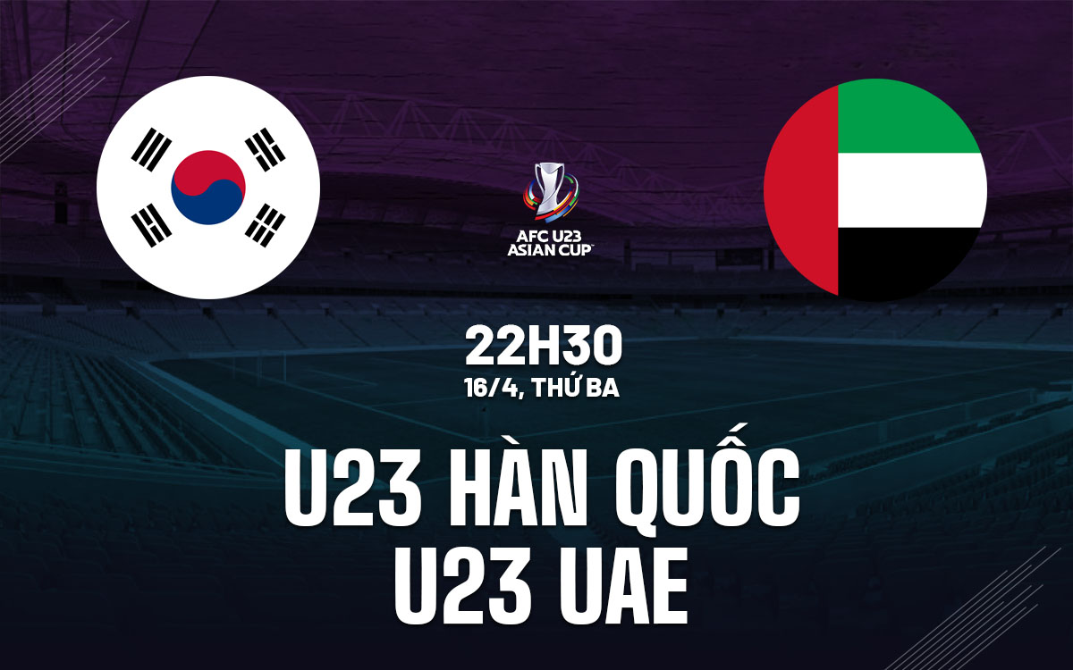 Nhận định bóng đá dự đoán U23 Hàn Quốc vs U23 UAE hôm nay