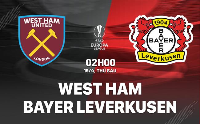Nhận định bóng đá West Ham vs Leverkusen Europa League hôm nay
