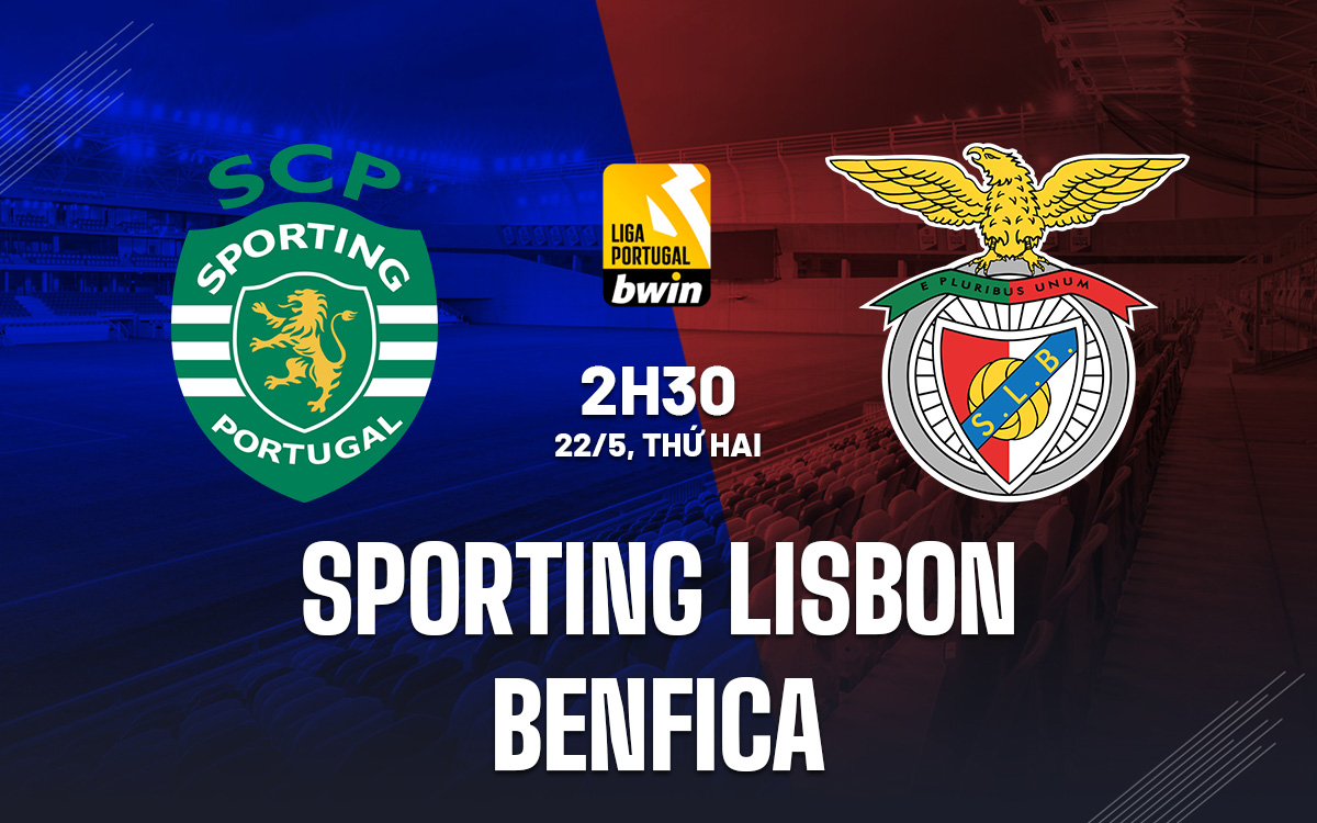 Nhận định bóng đá Sporting Lisbon vs Benfica VĐQG Bồ Đào Nha