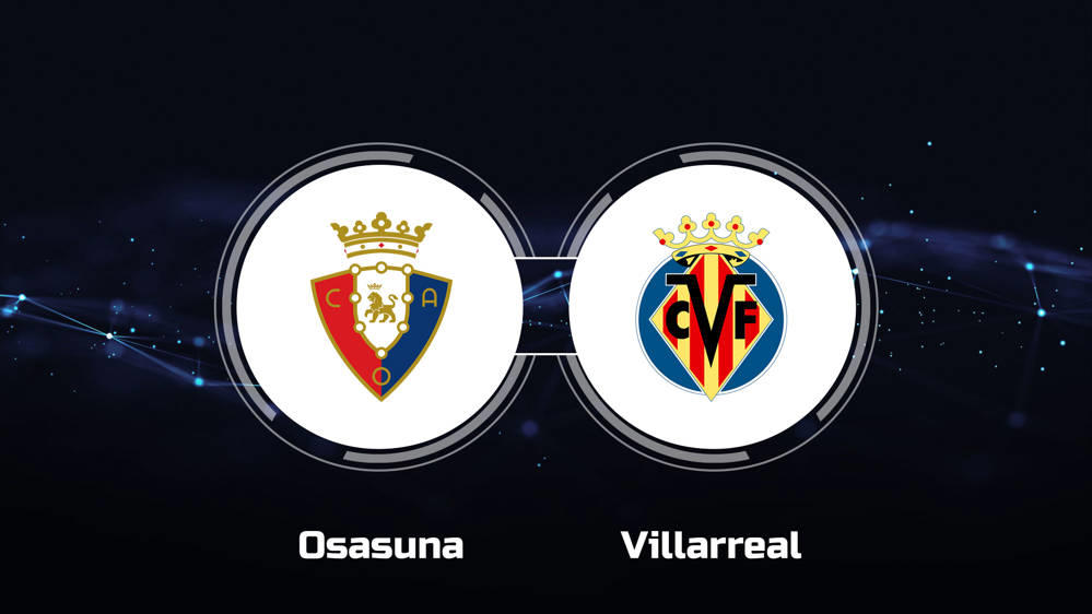 How to Watch CA Osasuna vs. Villarreal CF: Live Stream, TV Channel