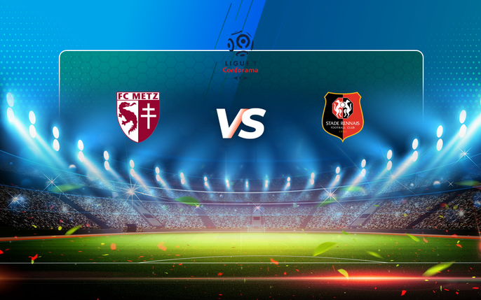 Metz vs Rennes: tin tức, hình ảnh, video, bình luận