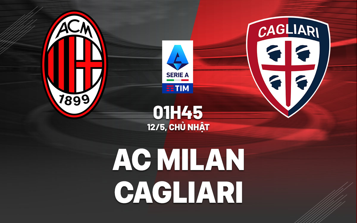 Nhận định bóng đá AC Milan vs Cagliari VĐQG Italia hôm nay