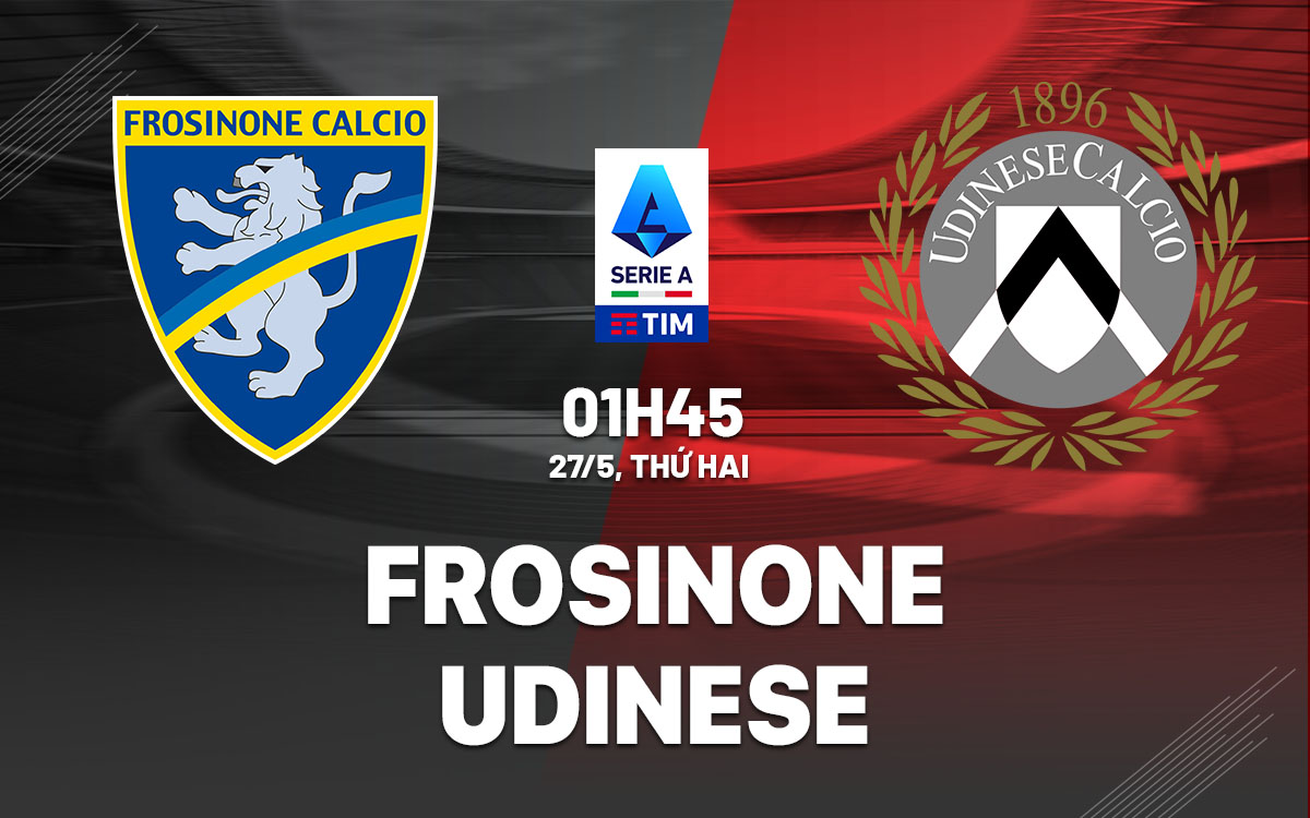 Nhận định bóng đá Frosinone vs Udinese VĐQG Italia hôm nay