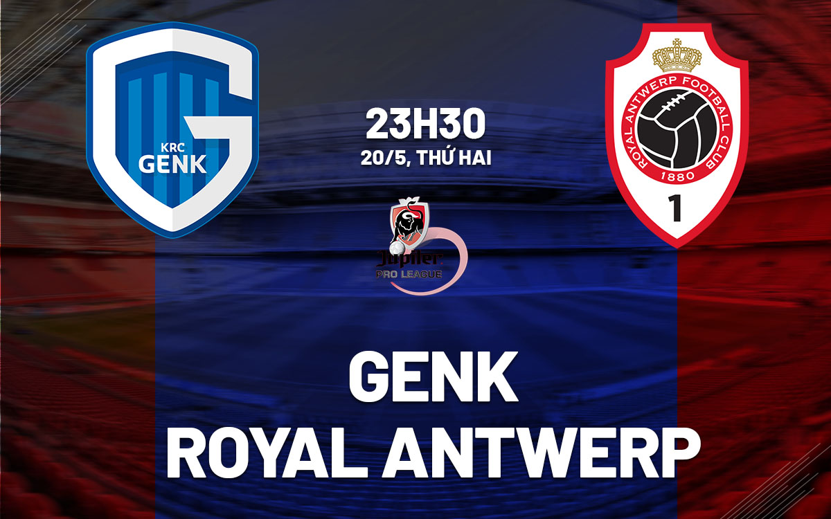 Nhận định bóng đá Genk vs Royal Antwerp VĐQG Bỉ hôm nay