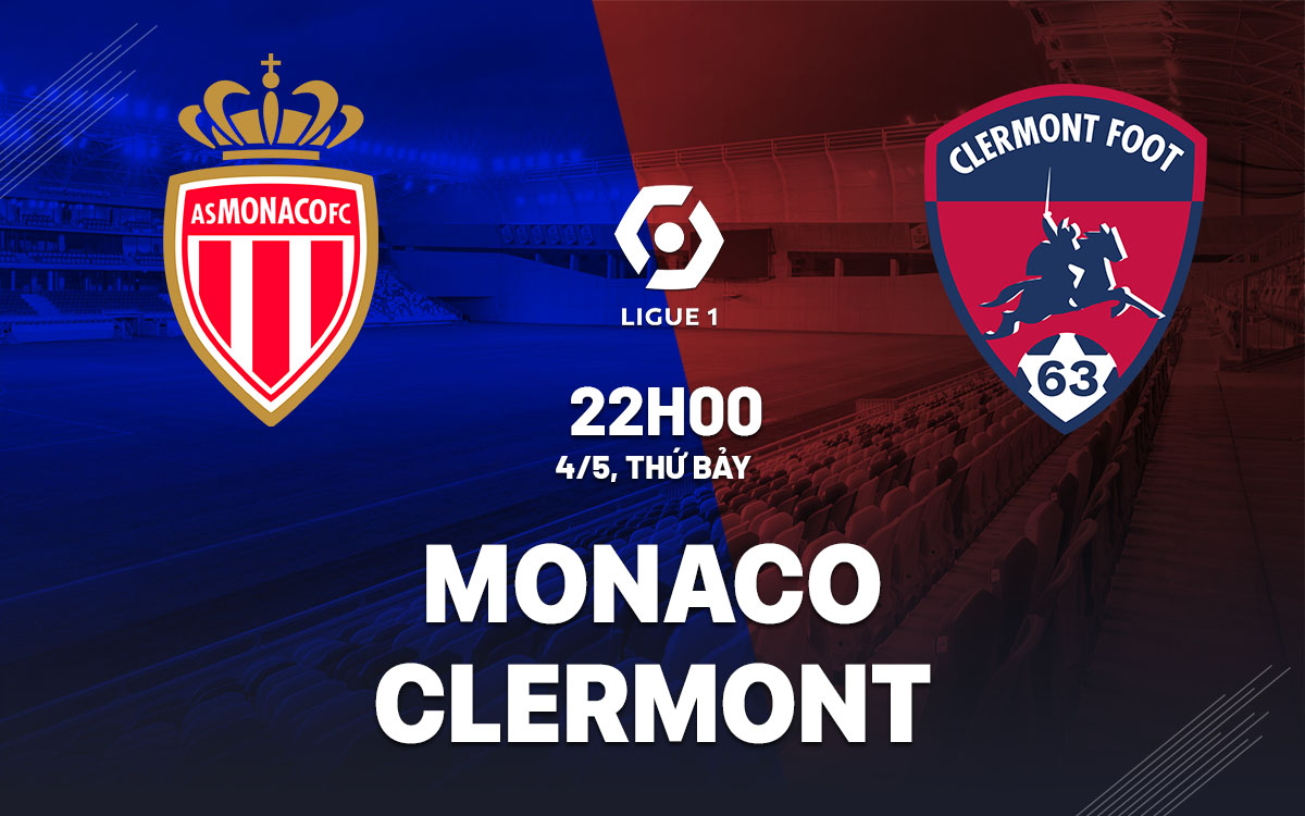 Nhận định bóng đá dự đoán Monaco vs Clermont VĐQG Pháp hôm nay