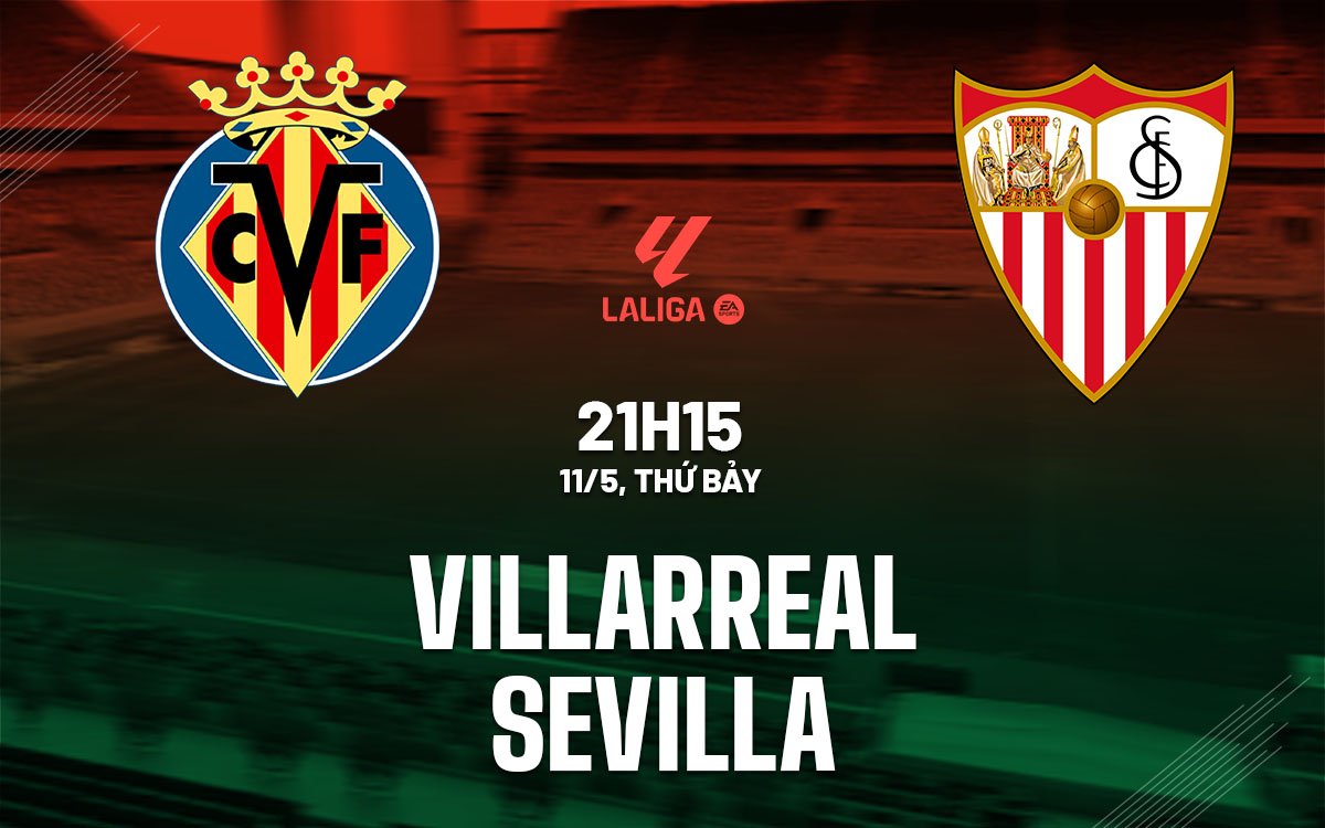 Nhận định bóng đá Villarreal vs Sevilla La Liga hôm nay