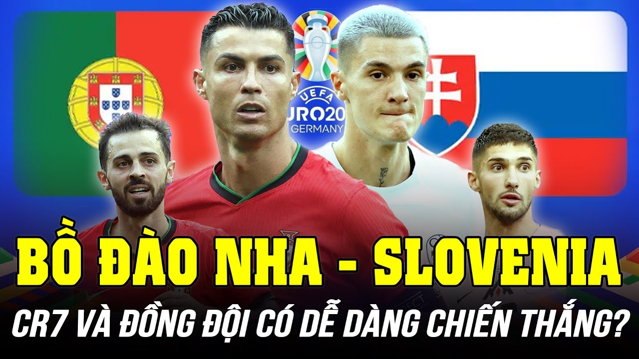 BỒ ĐÀO NHA VS SLOVENIA: RONALDO VÀ ĐỒNG ĐỘI LIỆU CÓ THỂ DỄ DÀNG CHIẾN THẮNG?