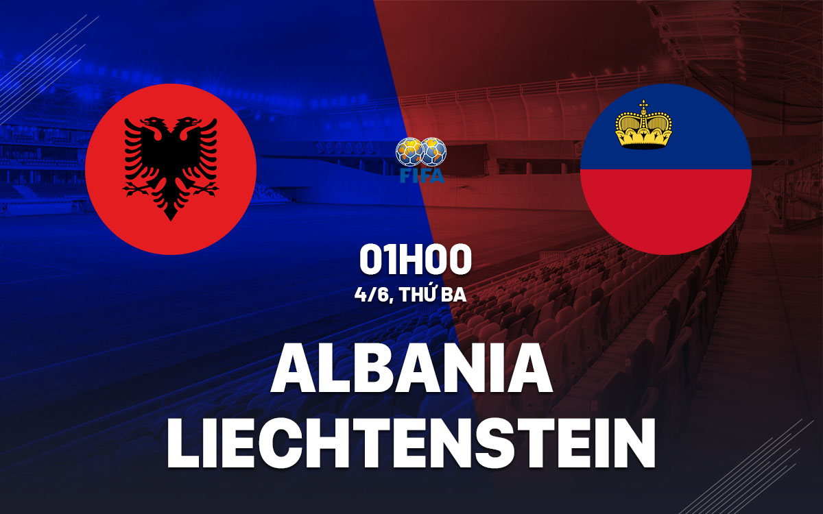 Nhận định bóng đá Albania vs Liechtenstein giao hữu hôm nay