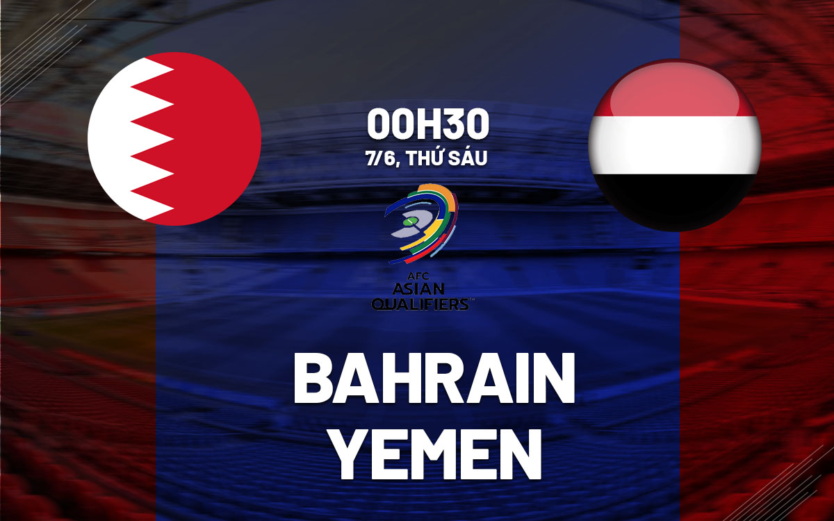 Nhận định bóng đá Bahrain vs Yemen Vòng loại World Cup