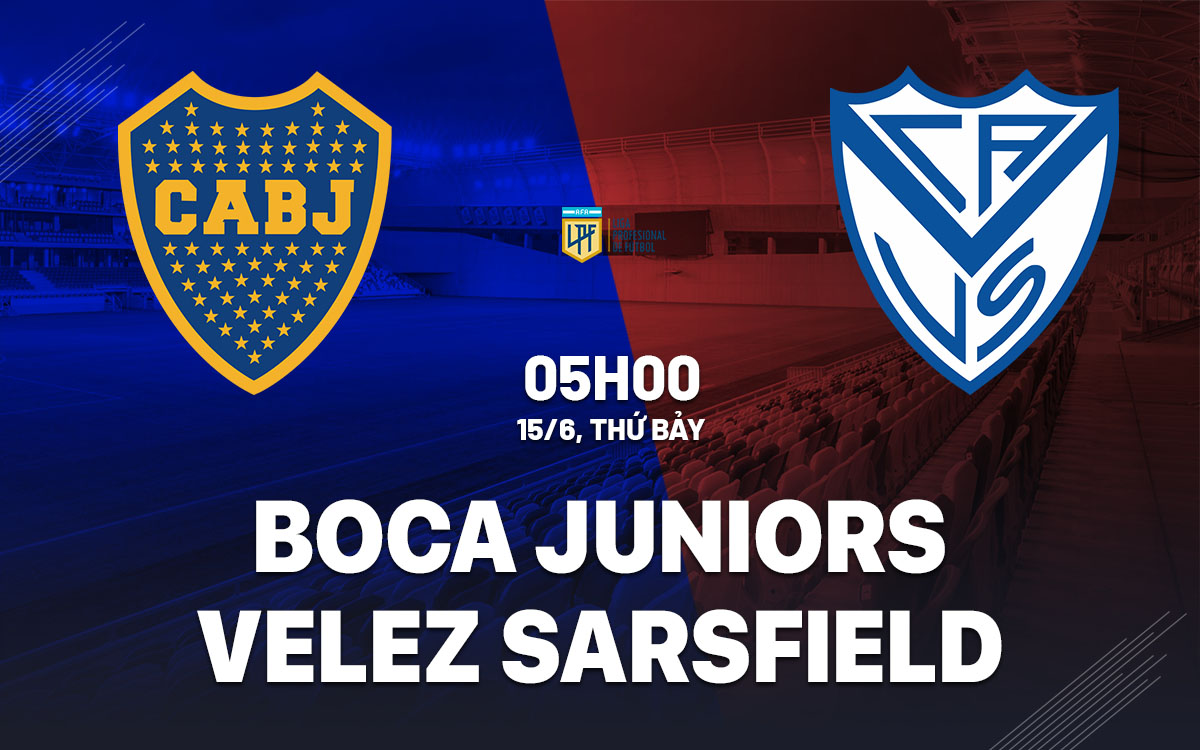 Nhận định bóng đá Boca Juniors vs Velez Sarsfield VĐQG Argentina