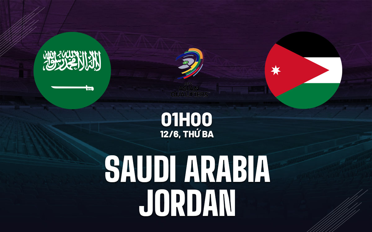 Nhận định bóng đá Saudi Arabia vs Jordan Vòng loại World Cup