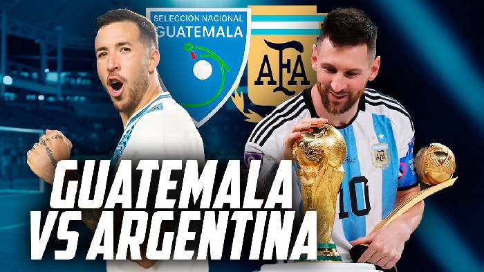 Nhận định, soi kèo Argentina vs Guatemala, 07h00 ngày 15/6: Khó cản nhà vô  địch