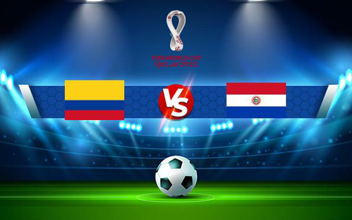 Colombia vs Paraguay: tin tức, hình ảnh, video, bình luận mới nhất