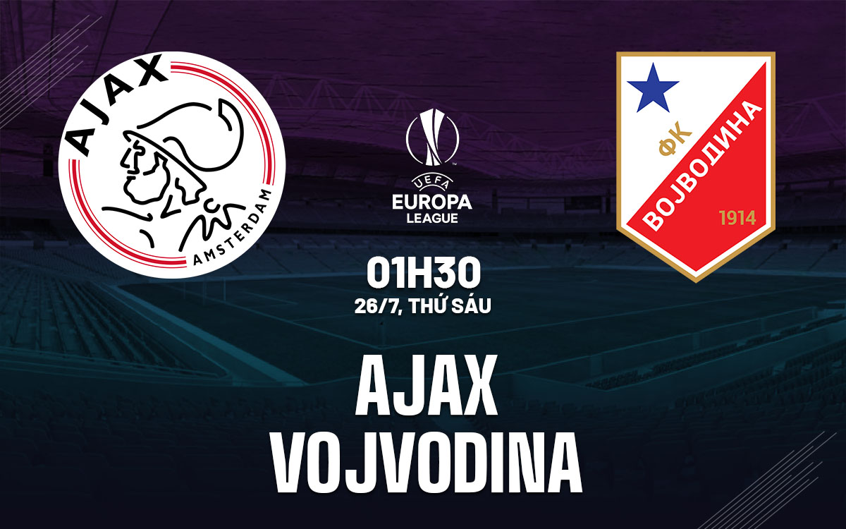 Nhận định bóng đá Ajax vs Vojvodina Europa League hôm nay