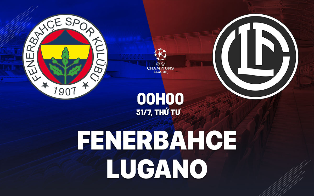 Nhận định bóng đá Fenerbahce vs Lugano Cúp C1 hôm nay