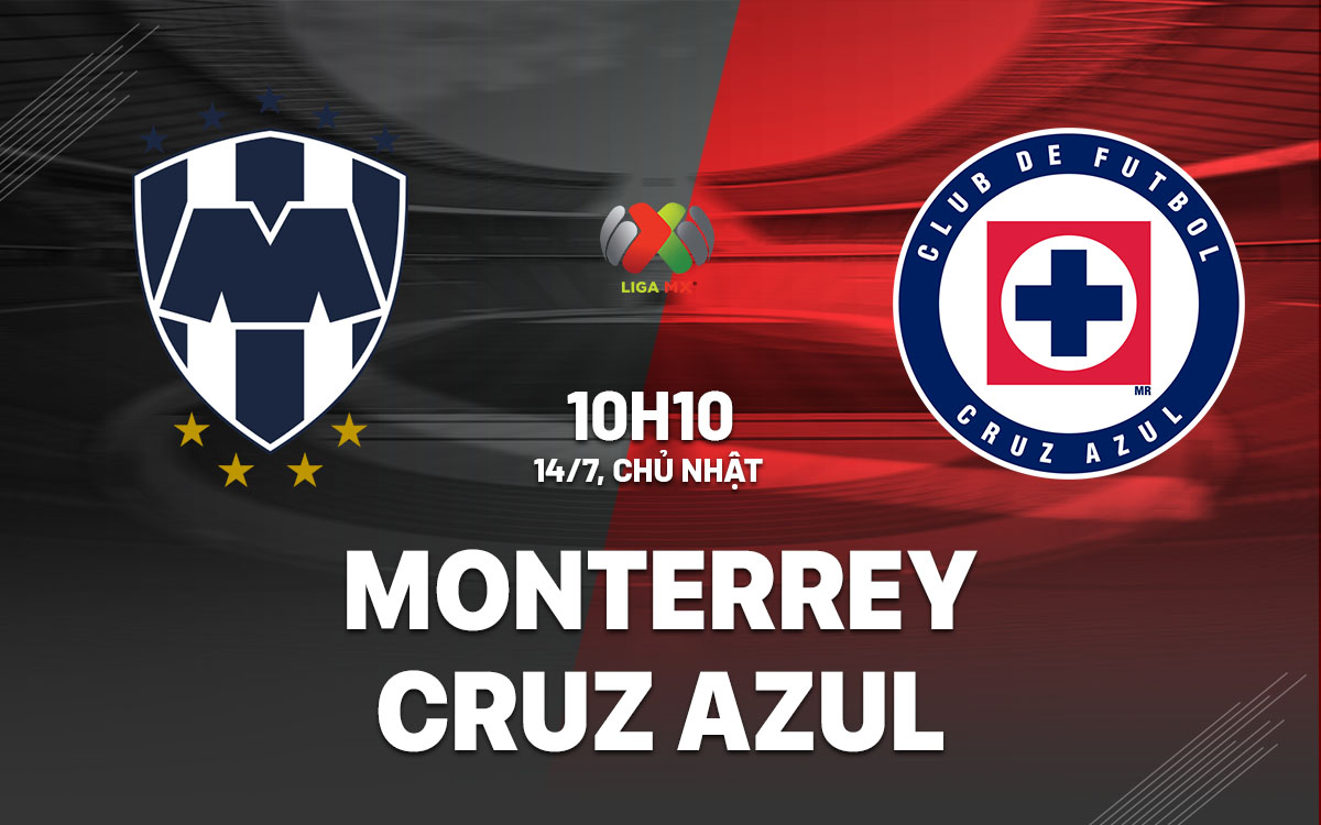 Nhận định bóng đá Monterrey vs Cruz Azul VĐQG Mexico hôm nay