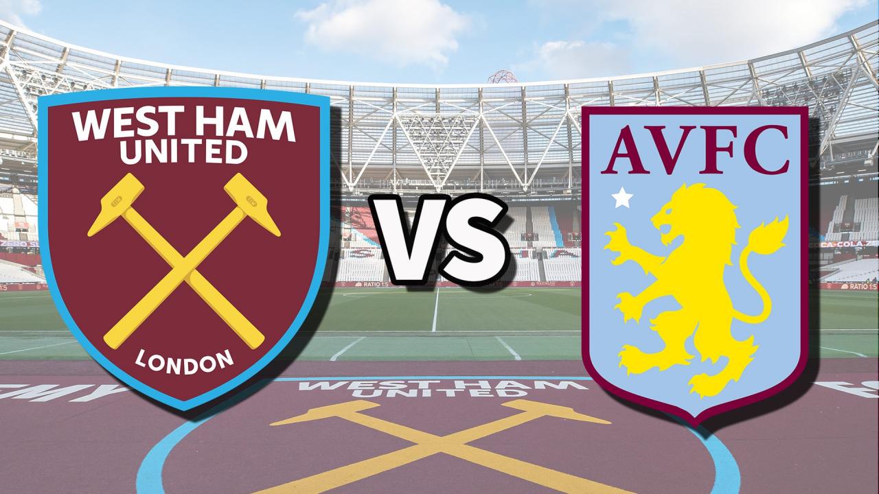 Nhận định, dự đoán West Ham vs Aston Villa: “Khai chân” rực lửa - Đắk Nông