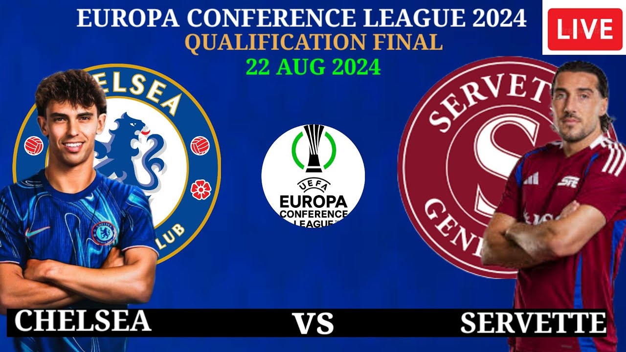 🔴 CHELSEA vs SERVETTE - EUROPA CONFERENCE League Qualifiers  2024/25,Preview,Lineup,Head to Head