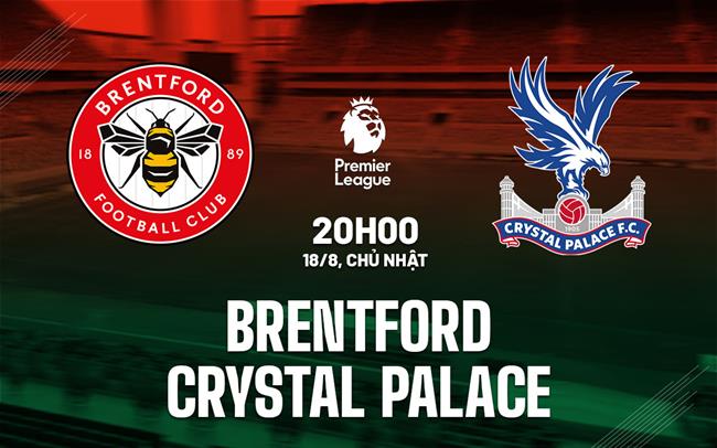 Nhận định Brentford vs Crystal Palace Ngoại hạng Anh hôm nay