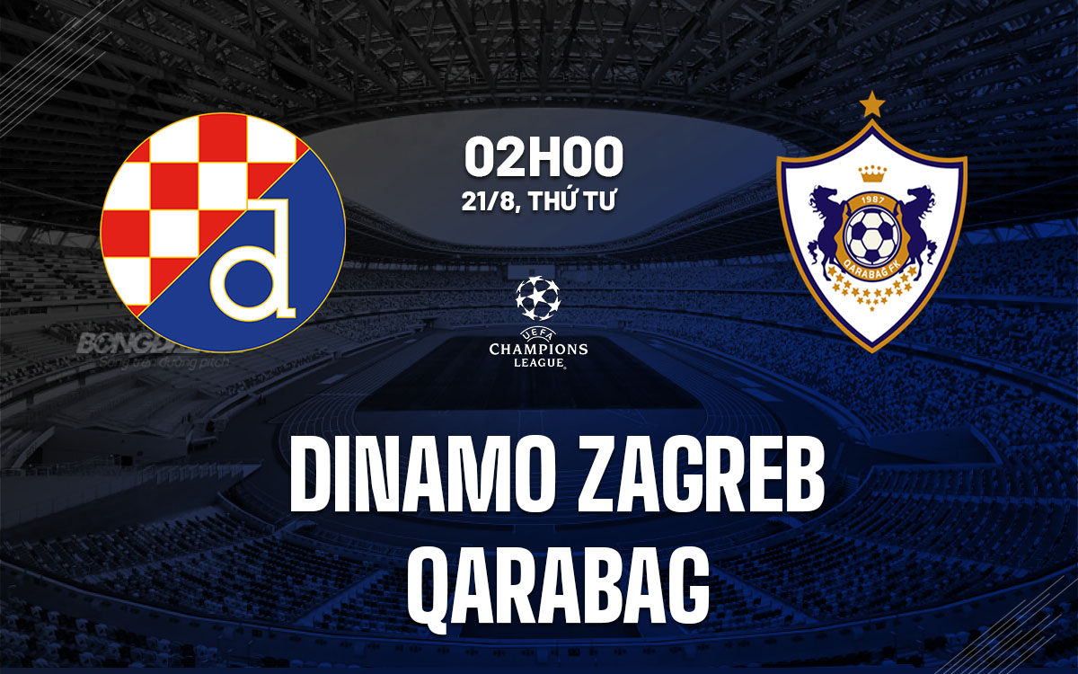 Nhận định bóng đá Dinamo Zagreb vs Qarabag Cúp C1 hôm nay