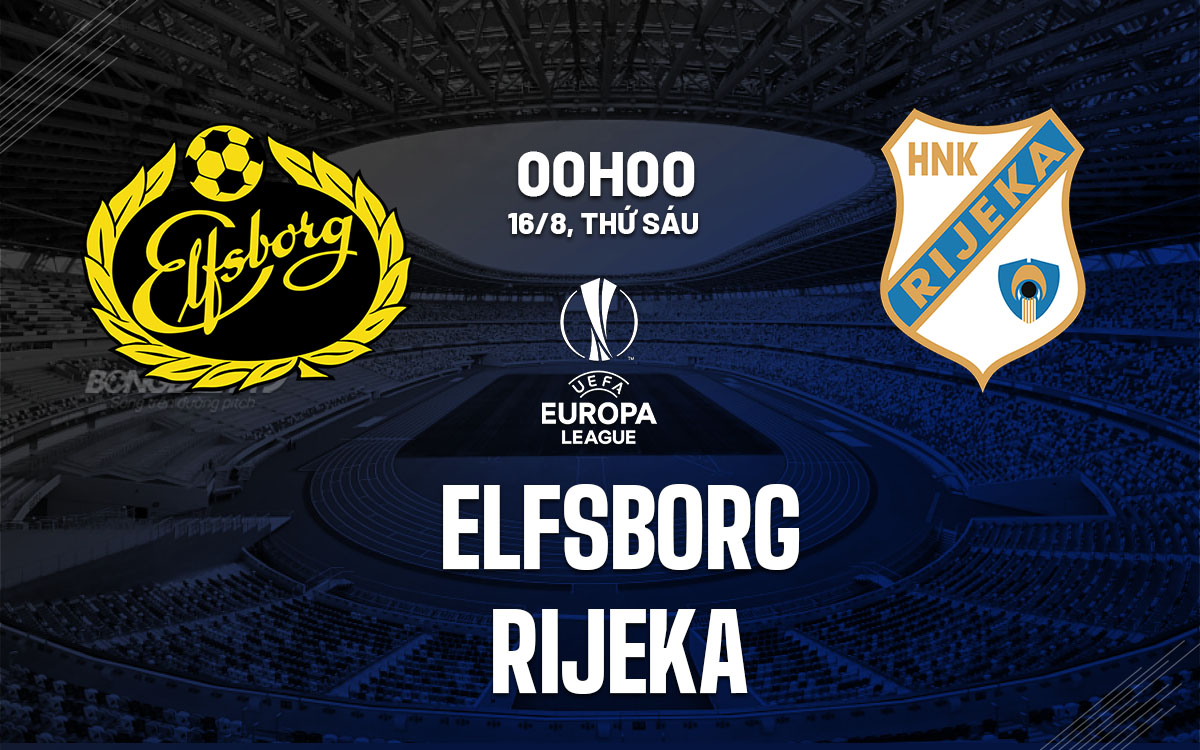 Nhận định bóng đá Elfsborg vs Rijeka Europa League 2024/25