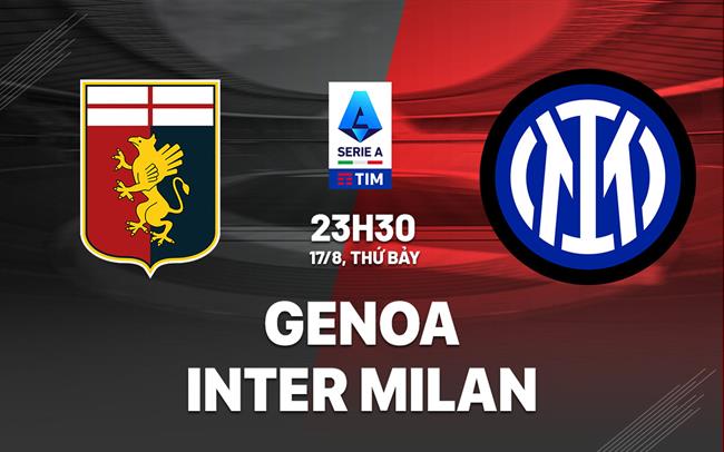 Nhận định bóng đá Genoa vs Inter Milan VĐQG Italia 2024/25