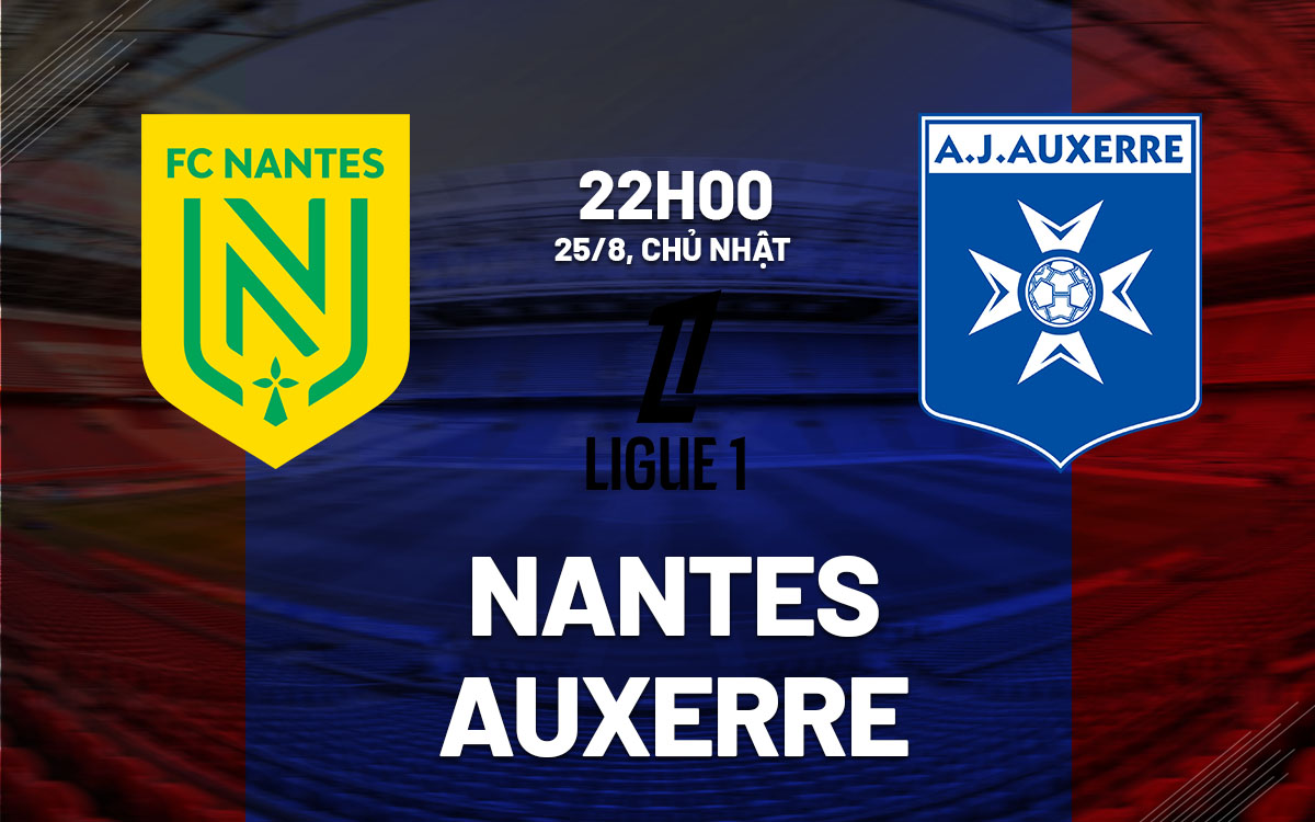 Nhận định bóng đá Nantes vs Auxerre VĐQG Pháp hôm nay