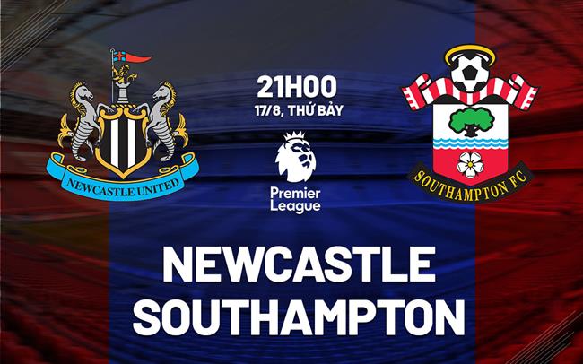 Nhận định bóng đá Newcastle vs Southampton Ngoại hạng Anh