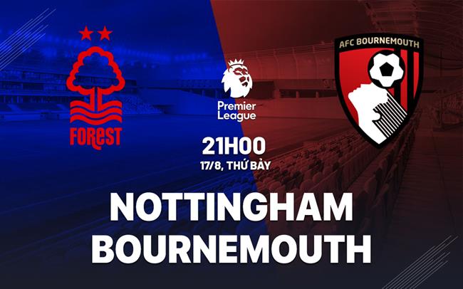 Nhận định Nottingham vs Bournemouth Ngoại hạng Anh hôm nay