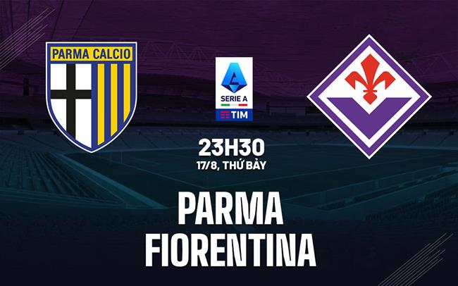 Nhận định Parma vs Fiorentina VĐQG Italia hôm nay: Dễ chia điểm