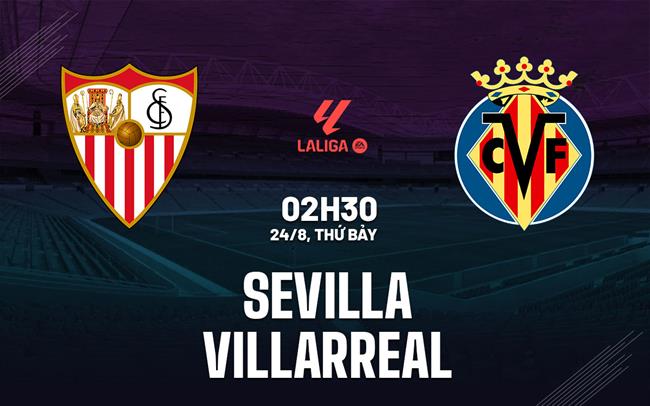 Nhận định bóng đá Sevilla vs Villarreal La Liga: Lại chia điểm?