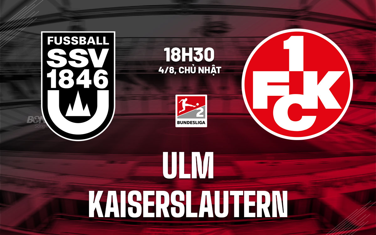 Nhận định bóng đá Ulm vs Kaiserslautern Hạng 2 Đức hôm nay